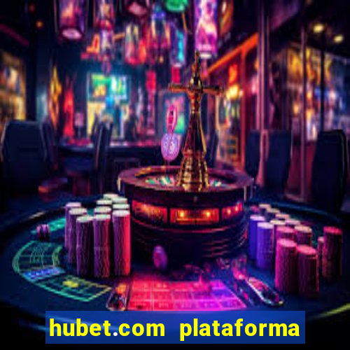 hubet.com plataforma de jogos